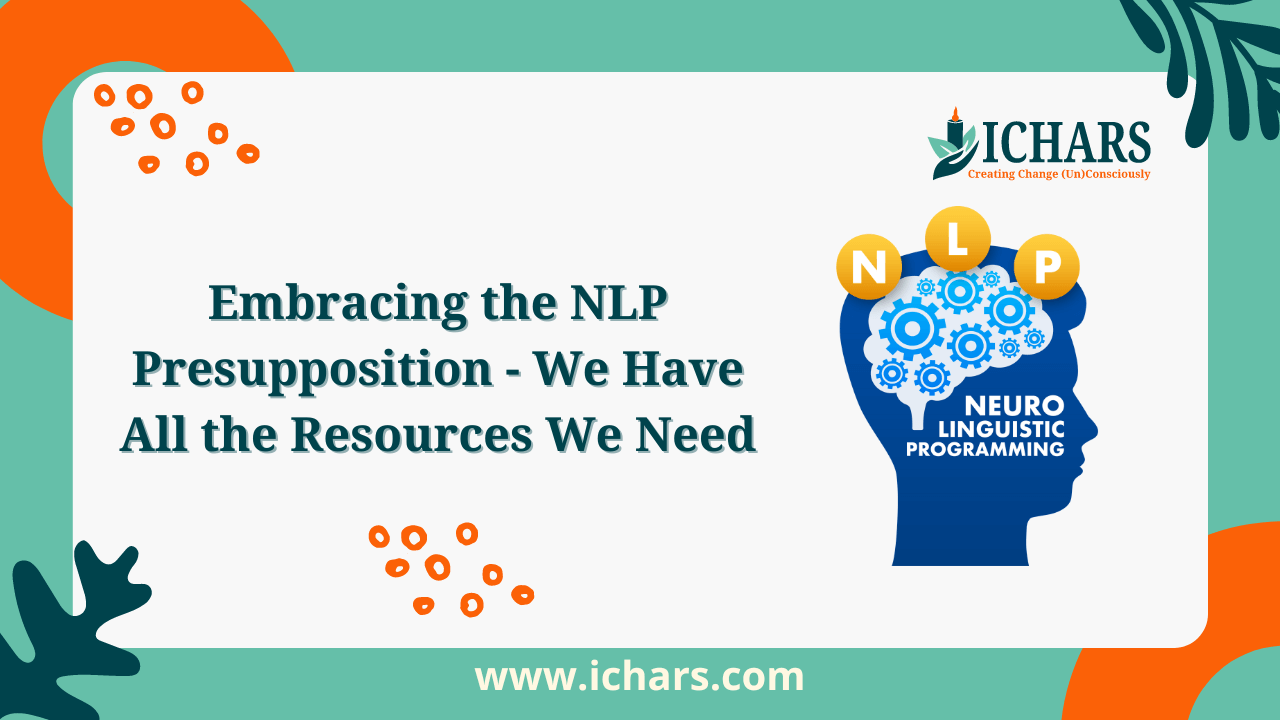 Embracing the NLP Presupposition – We Have All the Resources We Need