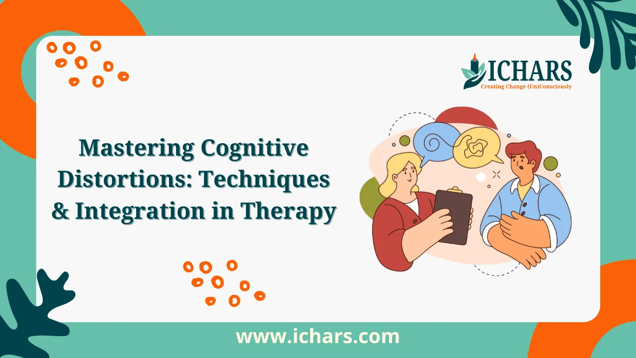 Mastering Cognitive Distortions Techniques & Integration in Therapy