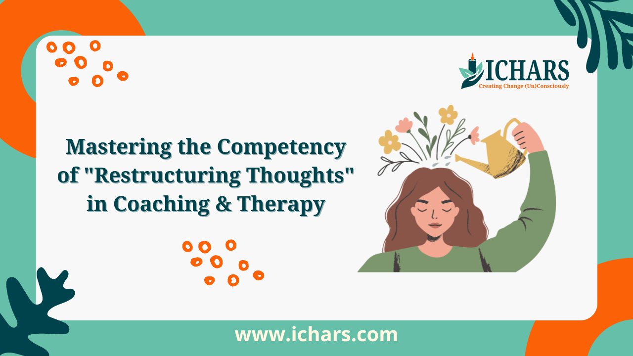 Mastering the Competency of Restructuring Thoughts in Coaching & Therapy