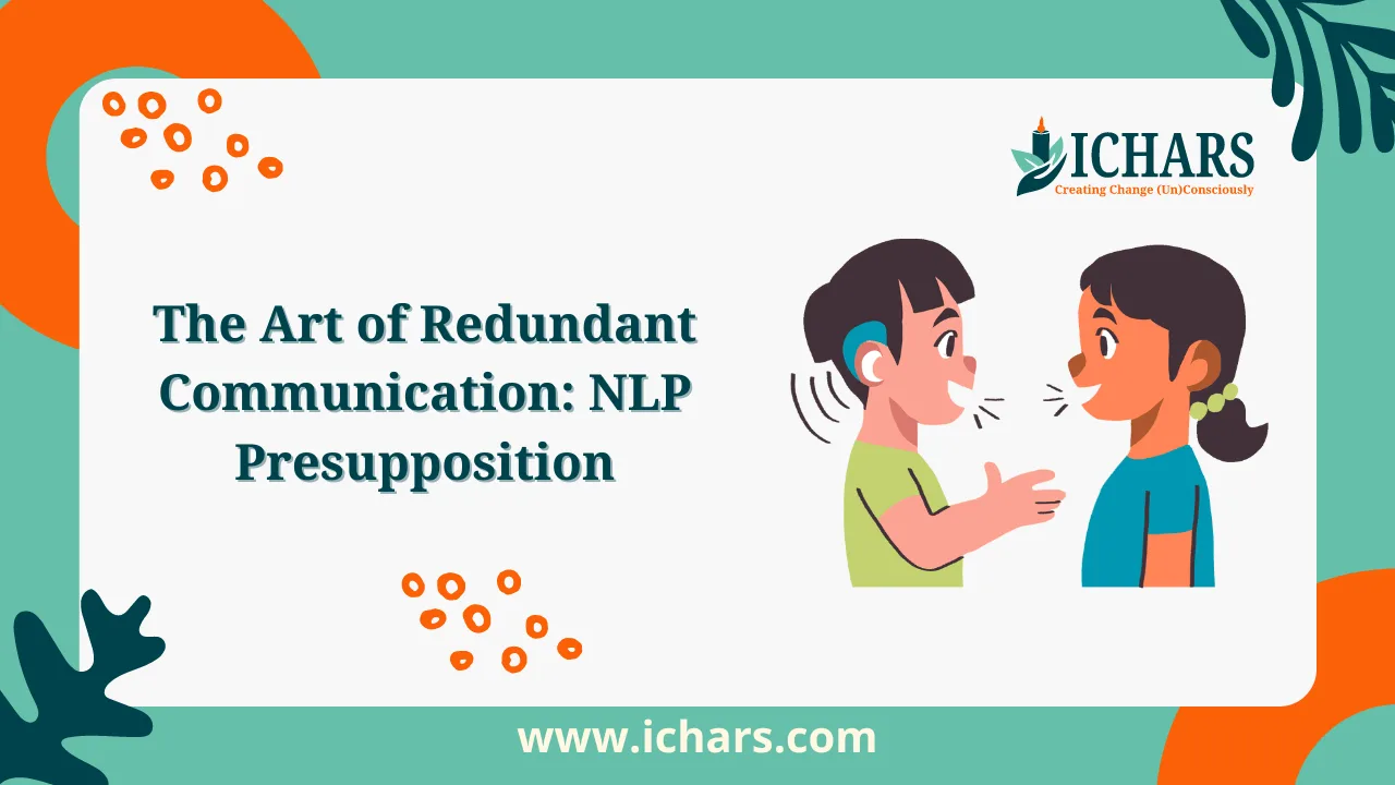 The Art of Redundant Communication NLP Presupposition