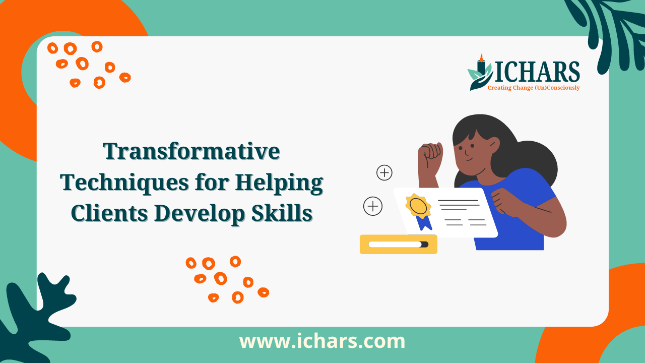 Transformative Techniques for Helping Clients Develop Skills